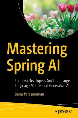Mastering Spring AI: The Java Developers Guide for Large Language Models and Generative AI