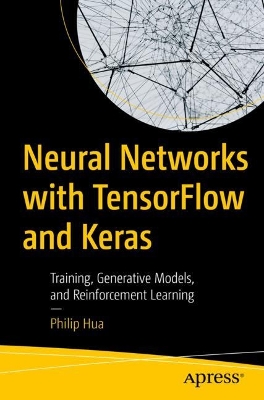 Neural Networks with TensorFlow and Keras  : Training, Generative Models, and Reinforcement Learning