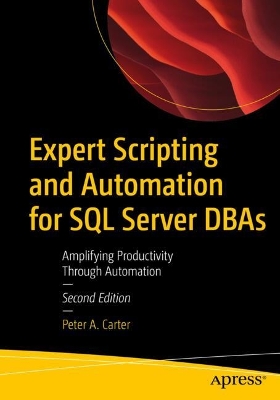 Expert Scripting and Automation for SQL Server DBAs: Amplifying Productivity Through Automation Second Edition