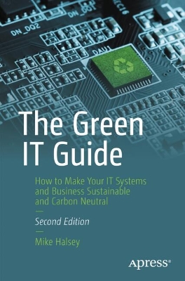 Green IT Guide: How to Make Your IT Systems and Business Sustainable and Carbon Neutral