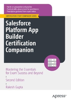 Salesforce Platform App Builder Certification Companion: Mastering the Essentials for Exam Success and Beyond Second Edition