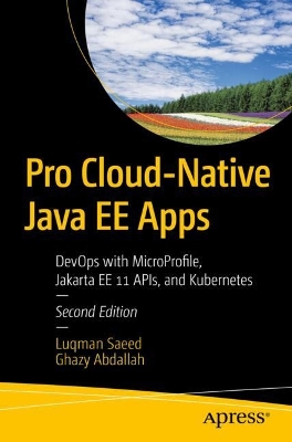 Pro Cloud-Native Java EE Apps: DevOps with MicroProfile, Jakarta EE 11 APIs, and Kubernetes Second Edition