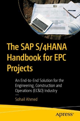 SAP S/4HANA Handbook for EPC Projects: An End-to-End Solution for the Engineering, Construction and Operations  (EC&O) Industry