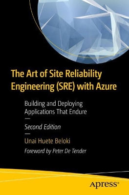 Art of Site Reliability Engineering (SRE) with Azure: Building and Deploying Applications That Endure Second Edition