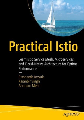 Practical Istio: Learn Istio Service Mesh, Microservices, and Cloud-Native Architecture for  Optimal Performance