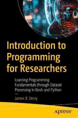 Introduction to Programming for Researchers: Learning Programming Fundamentals through Dataset Processing in Bash and  Python