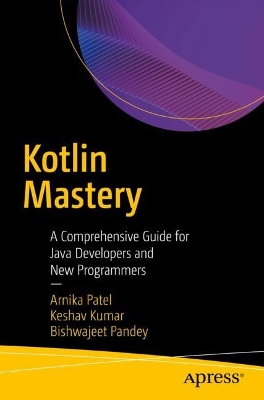 Kotlin Mastery: A Comprehensive Guide for Java Developers and New Programmers