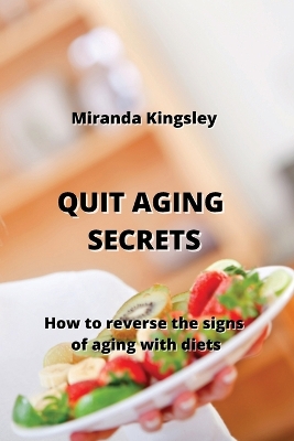 Quit Aging Secrets: How to reverse the signs of aging with diets
