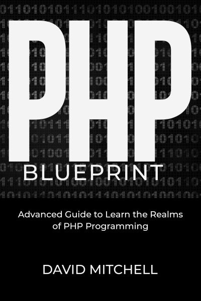 PHP  B L U E P R I N T: Advanced Guide to Learn the Realms  of PHP Programming
