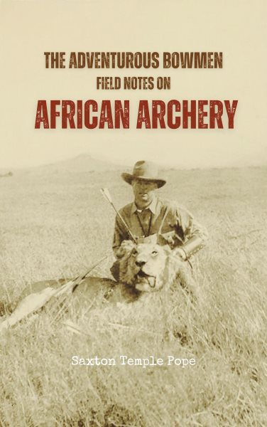 Adventurous Bowmen: Field Notes on African Archery