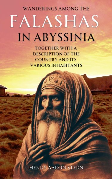 Wanderings Among the Falashas in Abyssinia: Together with a Description of the Country and Its Various Inhabitants