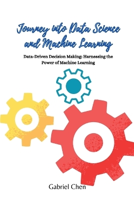 Journey into Data Science and Machine Learning: Data-driven desicion making: harnessing the power of machine learning