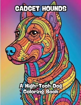 Gadget Hounds: A High-Tech Dog Coloring Book