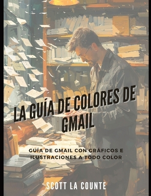 Guía De Colores De Gmail: Guía De Gmail Con Gráficos E Ilustraciones a Todo Color