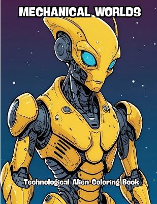 Mechanical Worlds: Technological Alien Coloring Book
