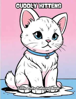 Cuddly Kittens: Little Cats Coloring Book