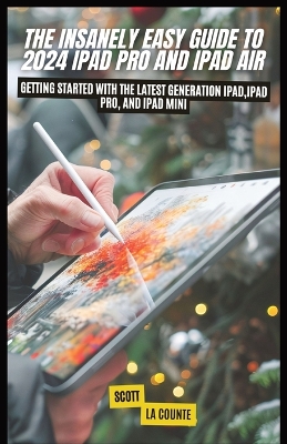 Insanely Easy Guide to 2024 iPad pro and iPad Air: Getting Started with the Latest Generation iPad, iPad pro, and iPad Mini