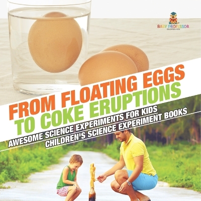 From Floating Eggs to Coke Eruptions - Awesome Science Experiments for Kids  Children's Science Experiment Books