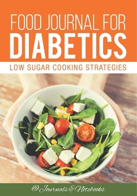 Food Journal for Diabetics: Low Sugar Cooking Strategies
