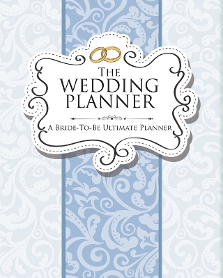 Wedding Planner: A Bride-To-Be Ultimate Planner