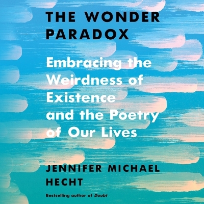 Wonder Paradox: Embracing the Weirdness of Existence and the Poetry of Our Lives