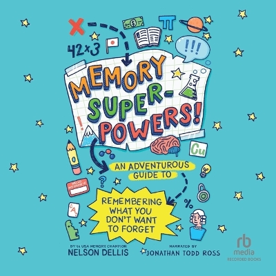 Memory Superpowers!: An Adventurous Guide to Remembering What You Don't Want to Forget Unabridged edition