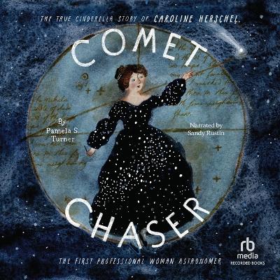 Comet Chaser: The True Cinderella Story of Caroline Herschel, the First Professional Woman  Astronomer Unabridged edition