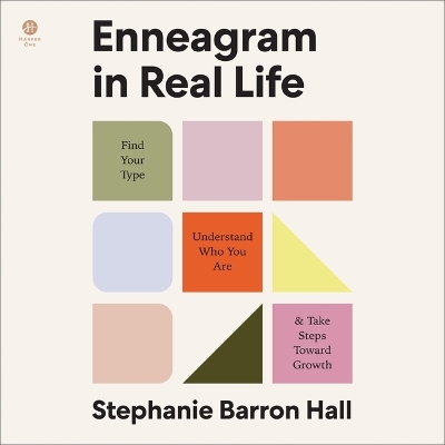 Enneagram in Real Life: Find Your Type, Understand Who You Are, and Take Steps Toward Growth Unabridged edition