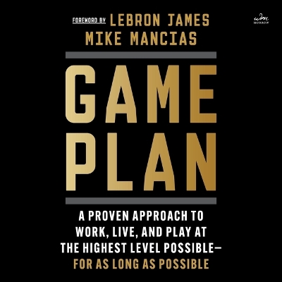 Game Plan: A Proven Approach to Work, Live, and Play at the Highest Level Possible--For  as Long as Possible