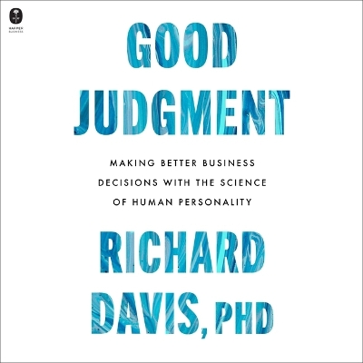 Good Judgment: Making Better Business Decisions with the Science of Human Personality Unabridged edition