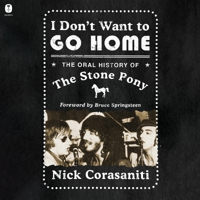 I Don't Want to Go Home: The Oral History of the Stone Pony