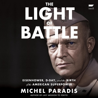 Light of Battle: Eisenhower, D-Day, and the Birth of the American Superpower
