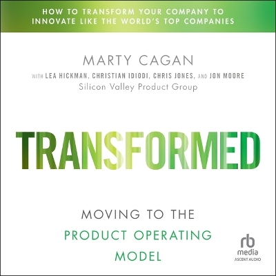 Transformed: Moving to the Product Operating Model Unabridged edition