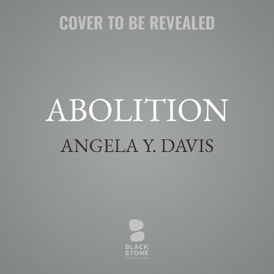Abolition: Politics, Practices, Promises, Vol. 1 Unabridged edition