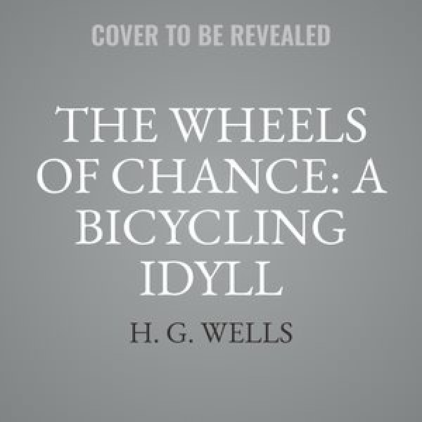 Wheels of Chance: A Bicycling Idyll Lib/E Library Edition
