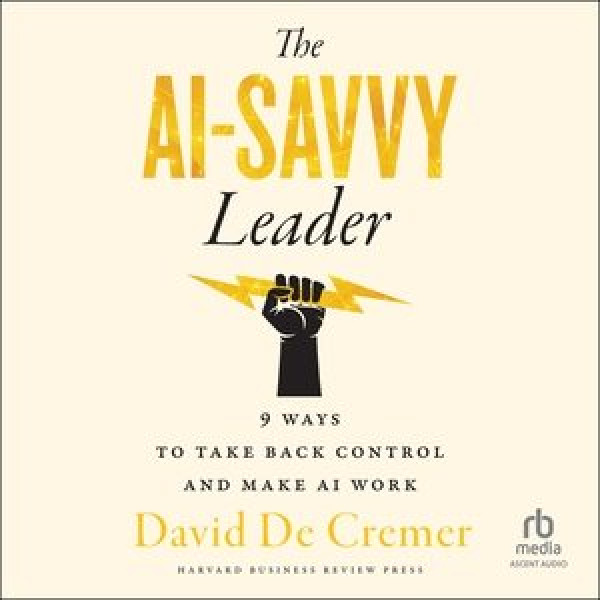 AI-Savvy Leader Lib/E: Nine Ways to Take Back Control and Make AI Work Library Edition