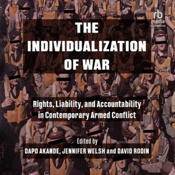 Individualization of War Lib/E: Rights, Liability, and Accountability in Contemporary Armed Conflict Library Edition