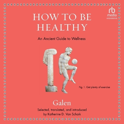 How to Be Healthy: An Ancient Guide to Wellness Unabridged edition