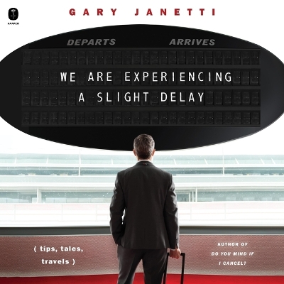 We Are Experiencing a Slight Delay: (Tips, Tales, Travels) Unabridged edition