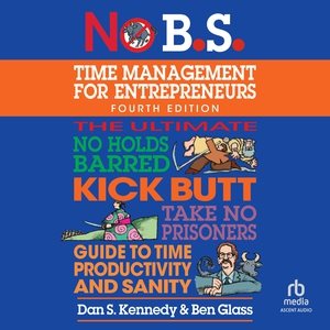 No B.S. Time Management for Entrepreneurs Library Edition
