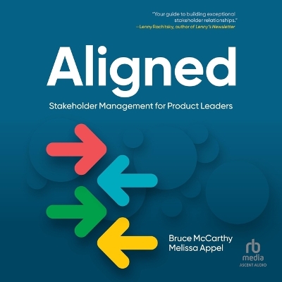Aligned: Stakeholder Management for Product Leaders Unabridged edition
