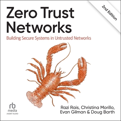 Zero Trust Networks: Building Secure Systems in Untrusted Network (2nd Edition) Unabridged edition