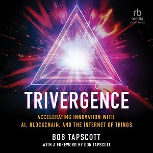 Trivergence: Accelerating Innovation with Ai, Blockchain, and the Internet of Things Unabridged edition