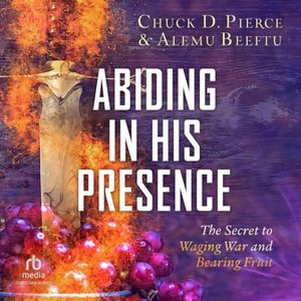 Abiding in His Presence: The Secret to Waging War and Bearing Fruit Library Edition