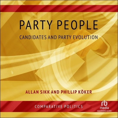 Party People: Candidates and Party Evolution Unabridged edition