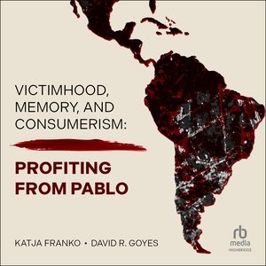 Victimhood, Memory, and Consumerism: Profiting from Pablo Library Edition