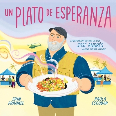 Plato de Esperanza (a Plate of Hope, Spanish Edition): La Inspiradora Historia del Chef José Andrés Y World Central Kitchen