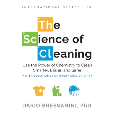 Science of Cleaning: Use the Power of Chemistry to Clean Smarter, Easier, and Safer Unabridged edition