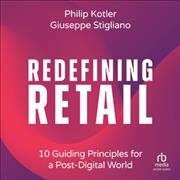 Redefining Retail: 10 Guiding Principles for a Post-Digital World Library Edition