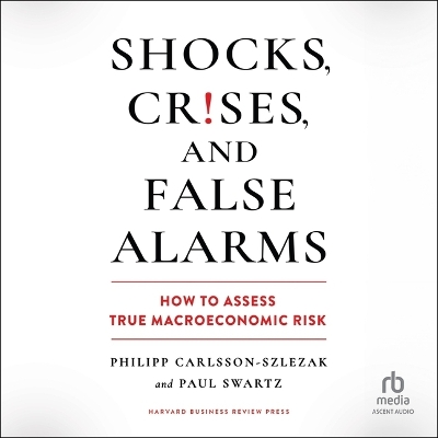 Shocks, Crises, and False Alarms: How to Assess True Macroeconomic Risk Unabridged edition